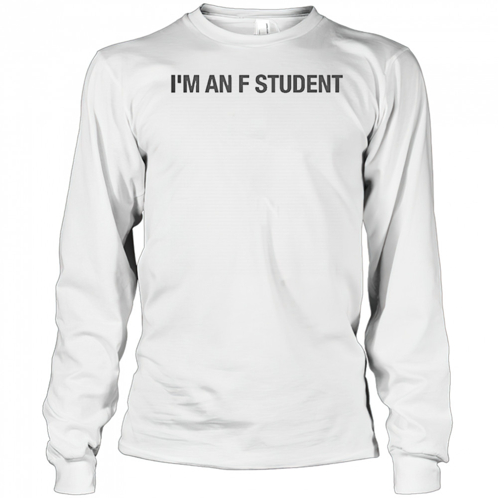 I’m An F Student T-Shirt Long Sleeved