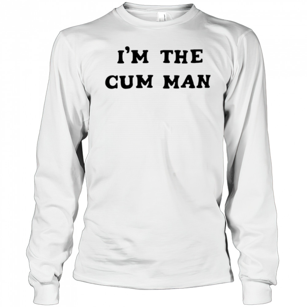I’m The Cum Man shirt Long Sleeved
