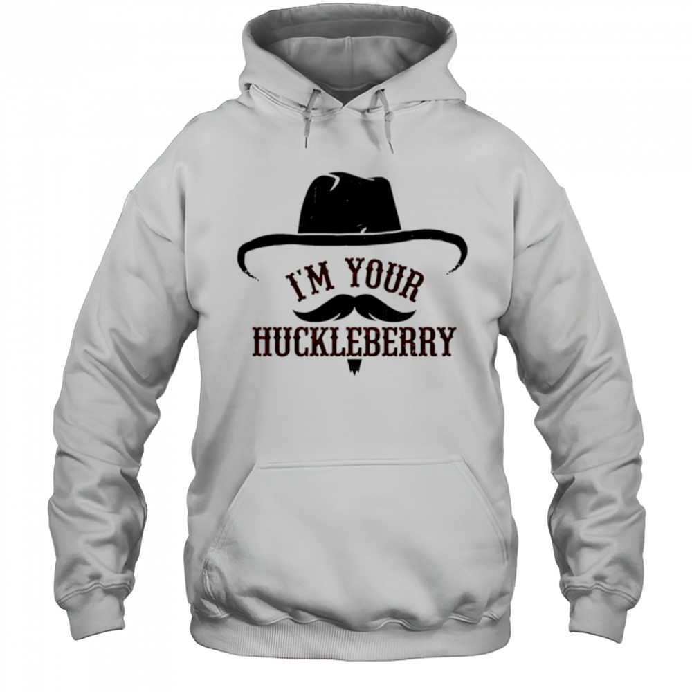 I’m Your Huckleberry shirt Hoodie