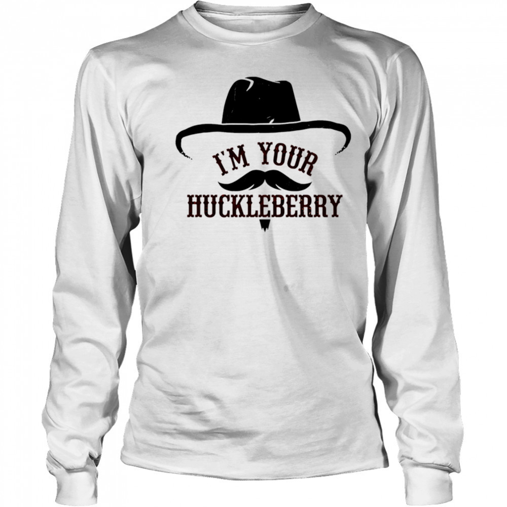 I’m Your Huckleberry shirt Long Sleeved