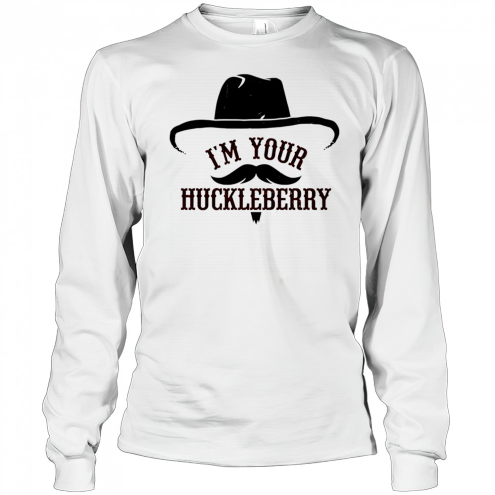 I’m Your Huckleberry shirt Long Sleeved
