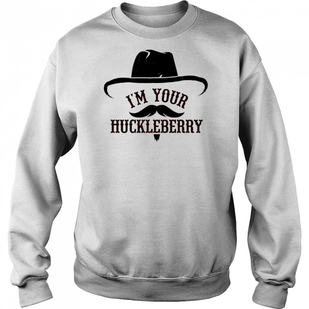 I’m Your Huckleberry shirt Hoodie