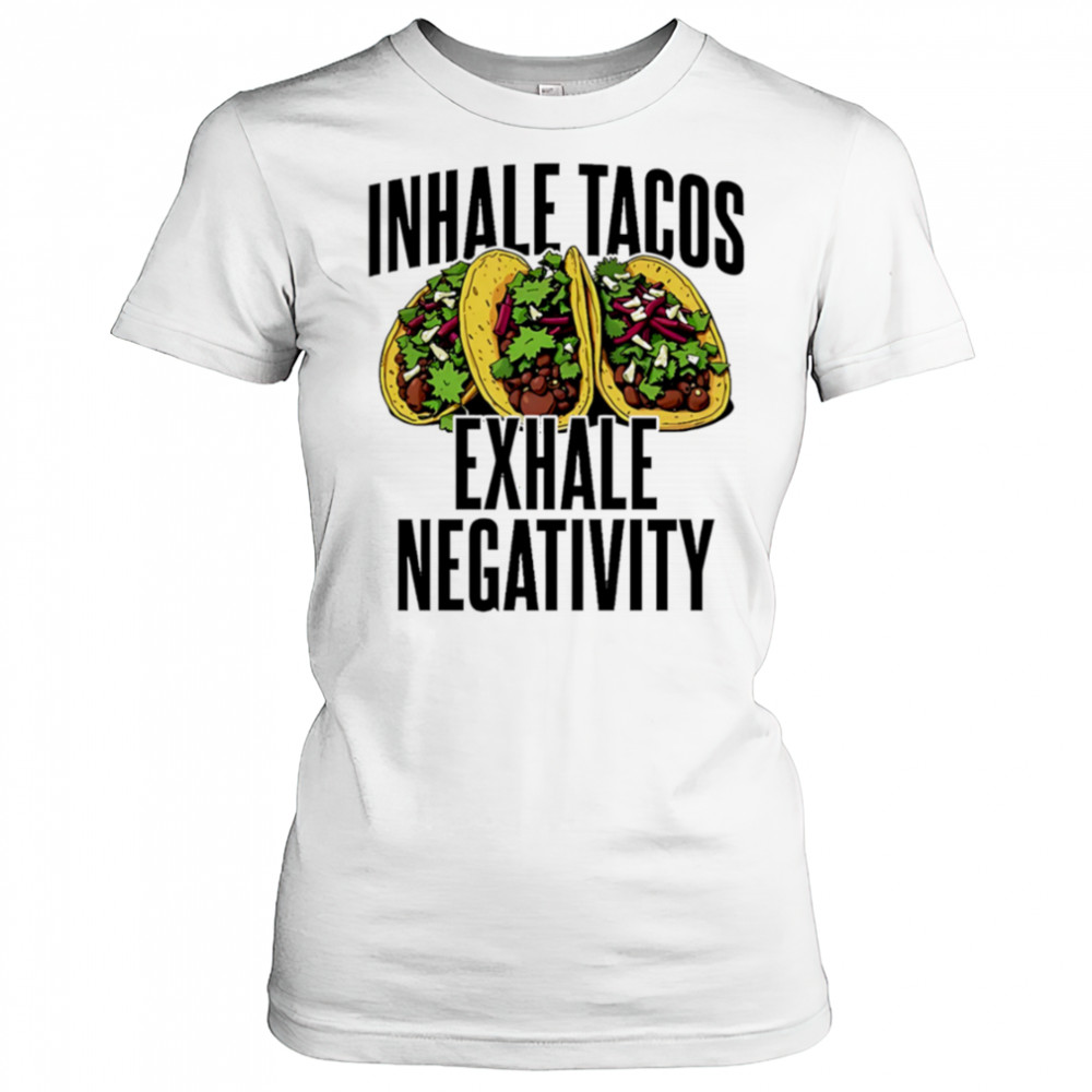 Inhale Tacos Exhale Negativity shirt Women's T-shirt