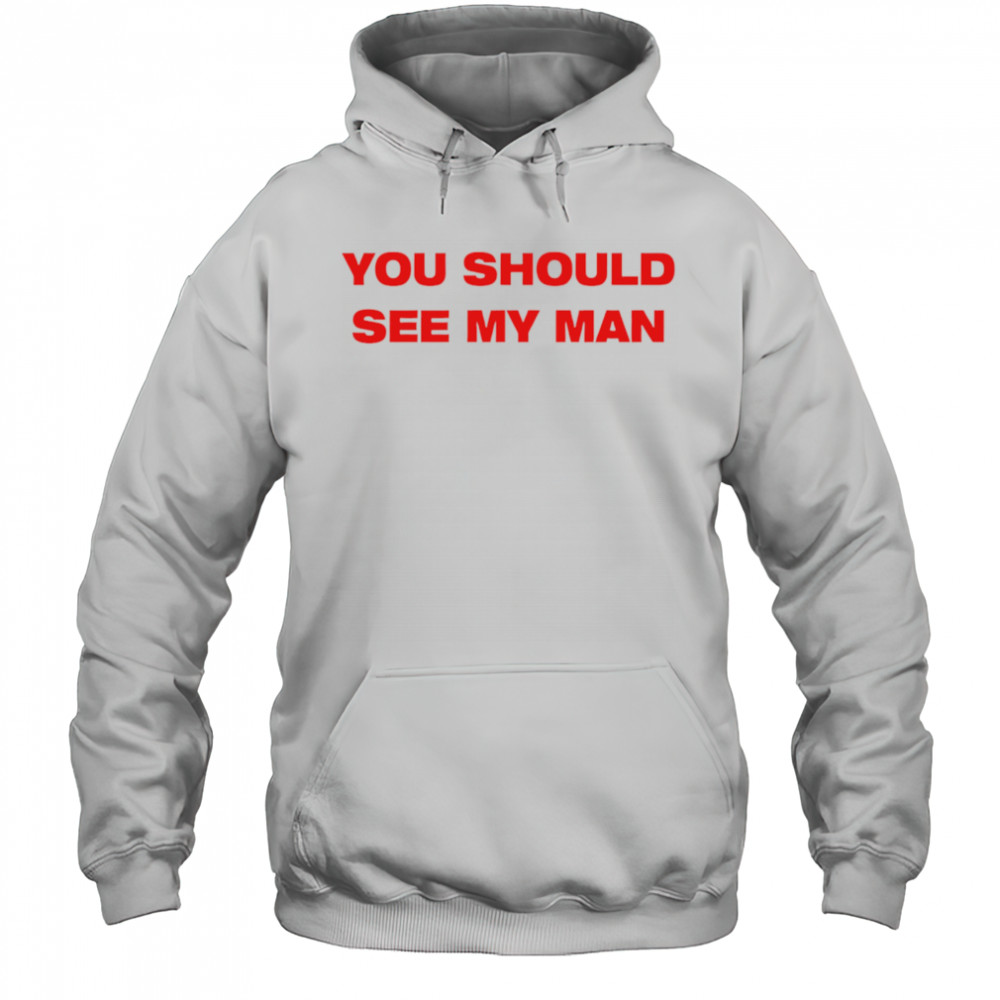 Injiverse You Should See My Man shirt Hoodie