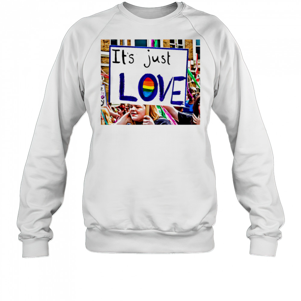 It’s just love pride shirt Sweatshirt
