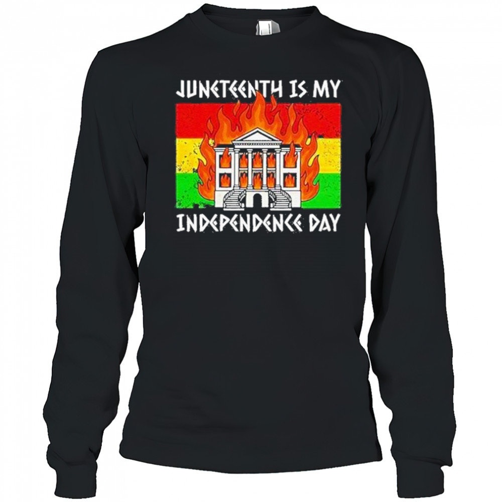 Juneteenth Is My Independence Day Shirt Long Sleeved