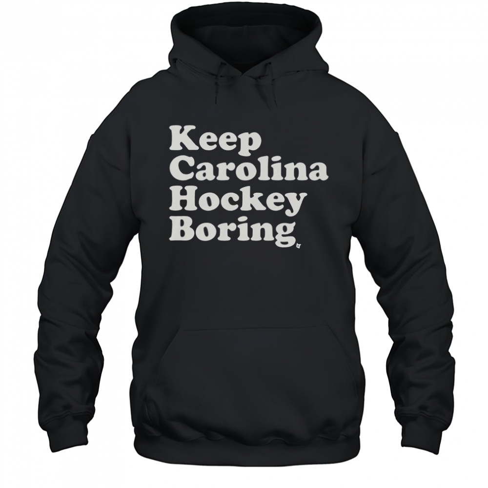 Keep Carolina Hockey Boring T-Shirt Hoodie
