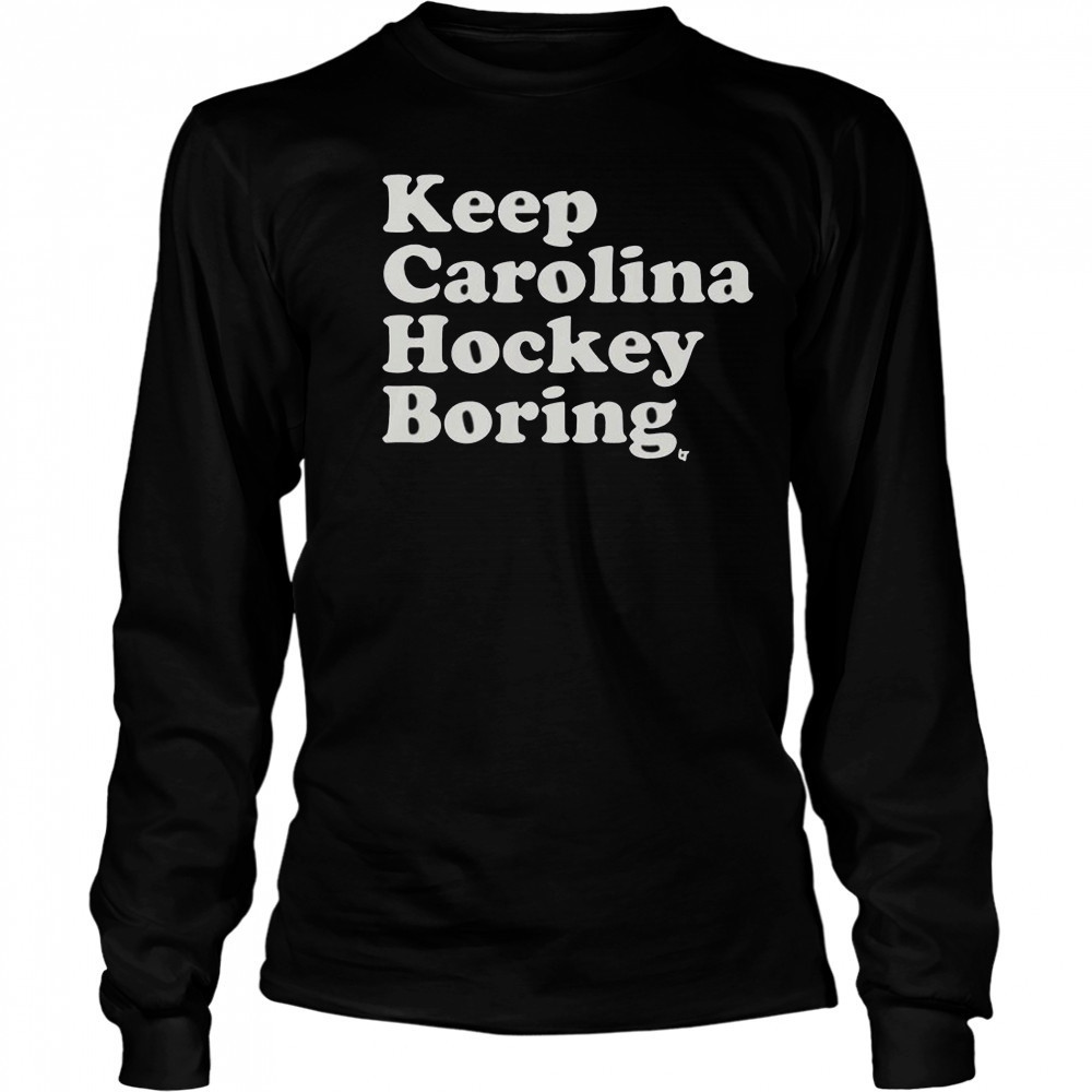 Keep Carolina Hockey Boring T-Shirt Long Sleeved