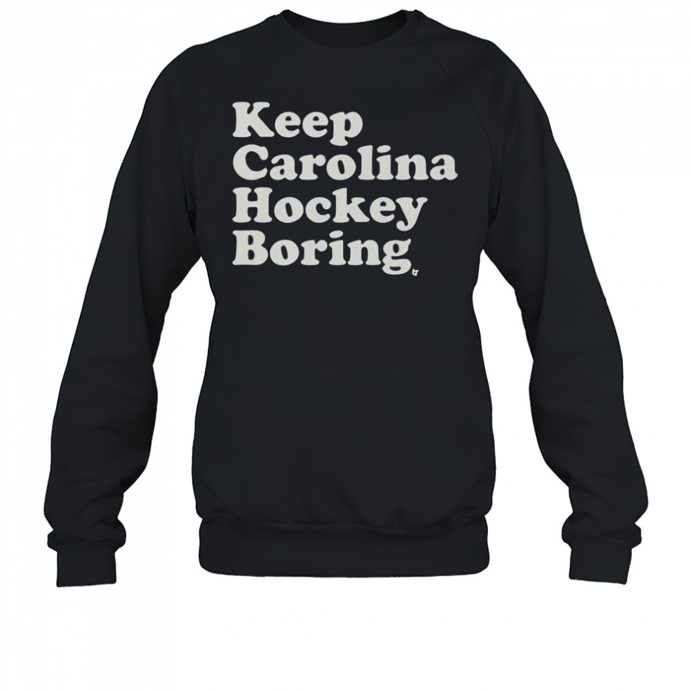 Keep Carolina Hockey Boring T-Shirt Sweatshirt