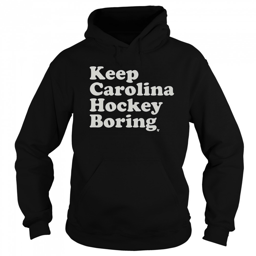 Keep Carolina Hockey Boring T-Shirt Sweatshirt