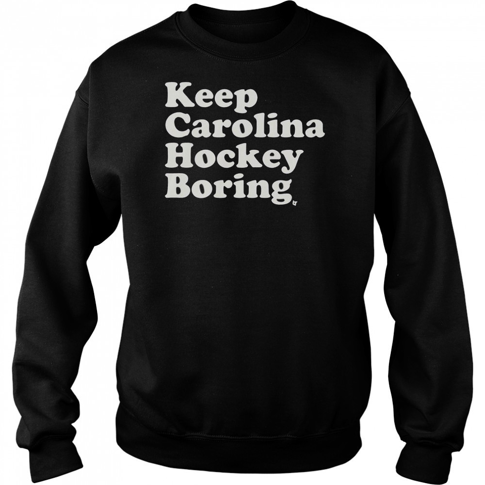 Keep Carolina Hockey Boring T-Shirt Hoodie