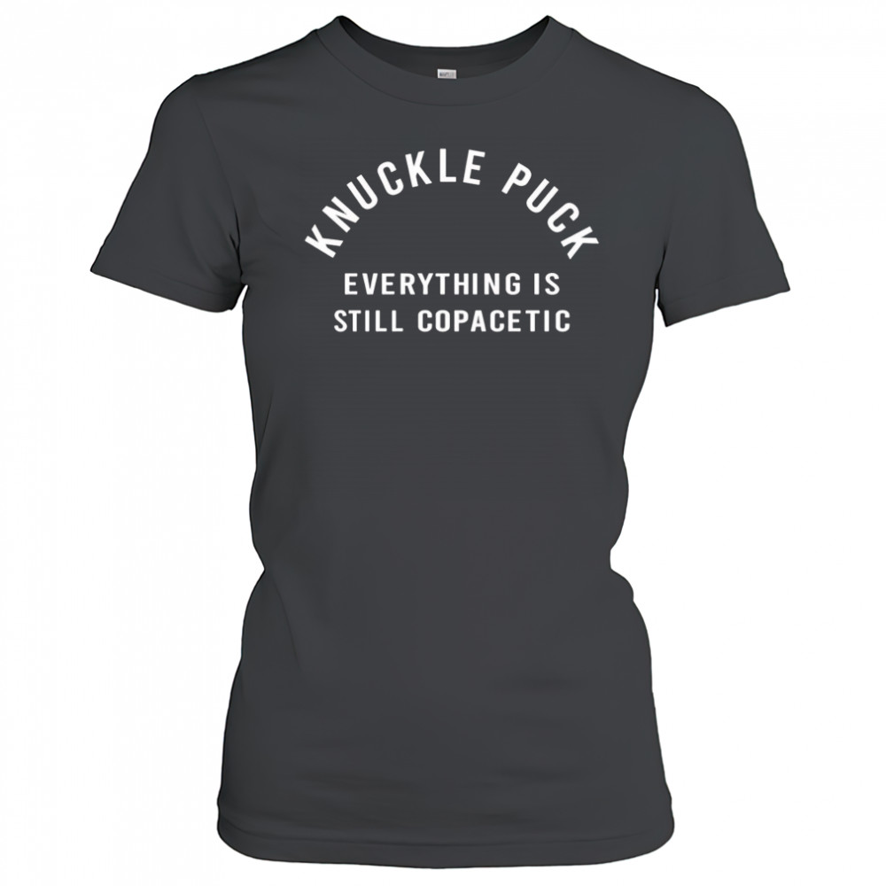 Knuckle puck everything is still copacetic shirt Women's T-shirt