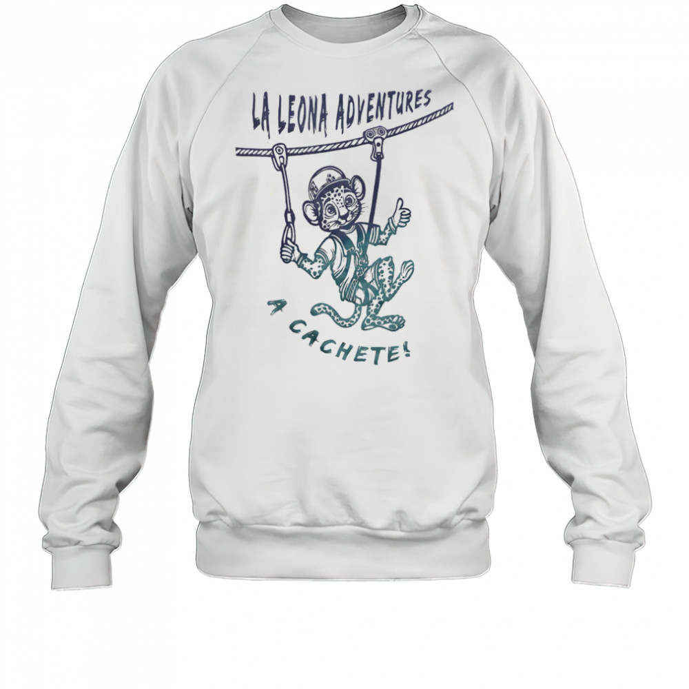 La Leona Adventures a cachete shirt Sweatshirt