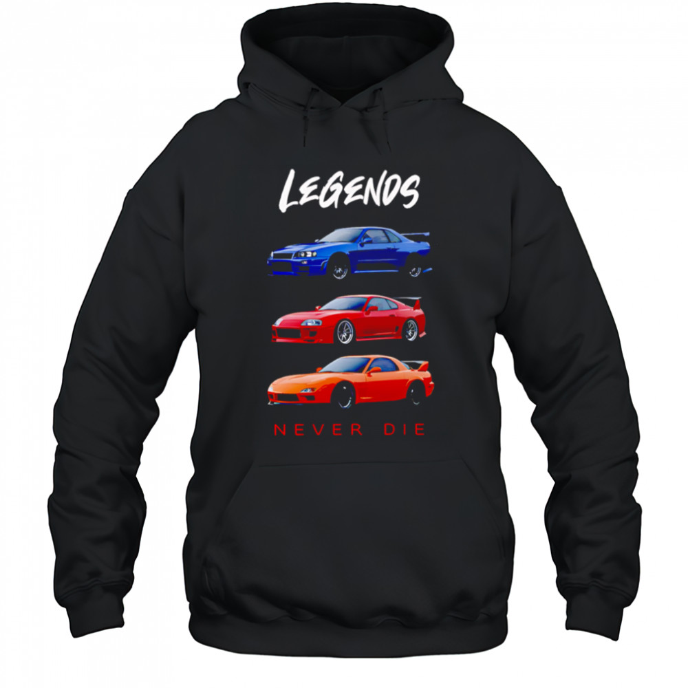 Legends Never Die Nissan Skyline GTR Toyota Supra Mazda RX7 shirt Hoodie