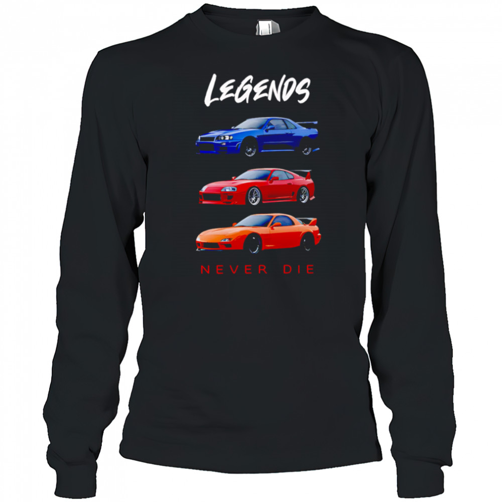Legends Never Die Nissan Skyline GTR Toyota Supra Mazda RX7 shirt Long Sleeved
