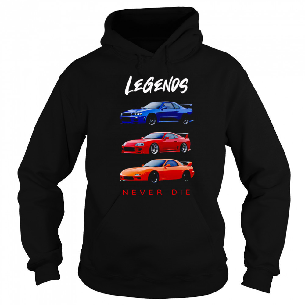 Legends Never Die Nissan Skyline GTR Toyota Supra Mazda RX7 shirt Sweatshirt
