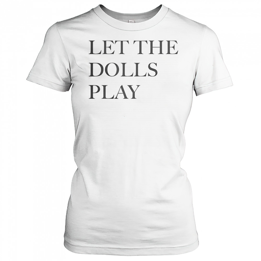 Let The Dolls Play T-Shirt Women's T-shirt