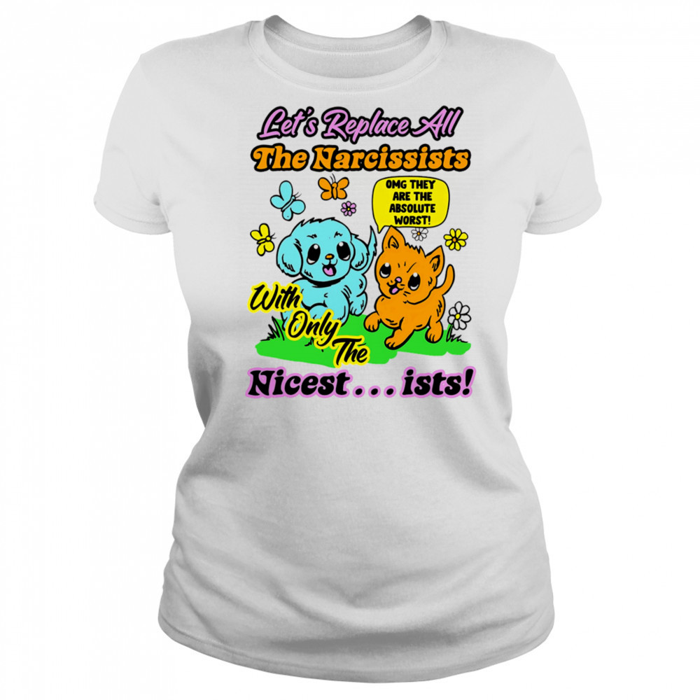 Let’s replace all the Narcissists nicest ists shirt Women's T-shirt