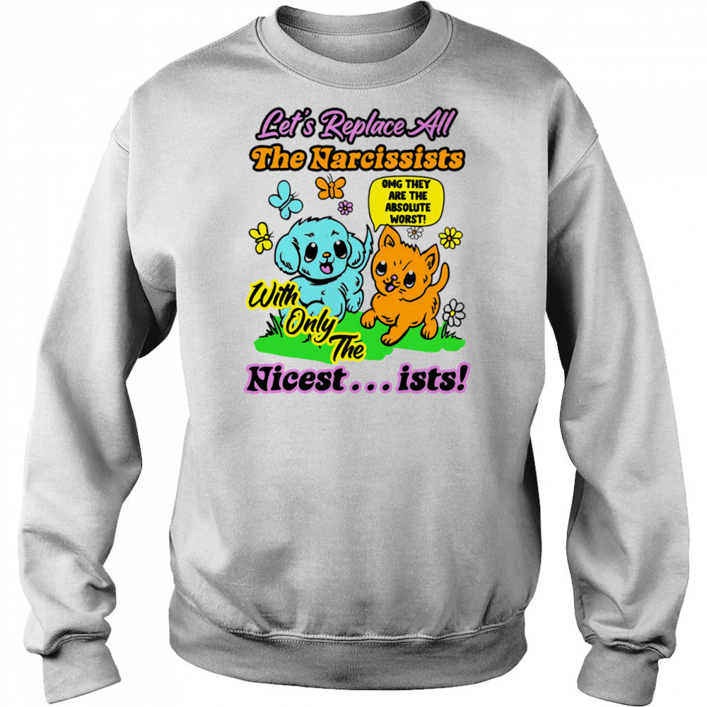 Let’s replace all the Narcissists nicest ists shirt Hoodie
