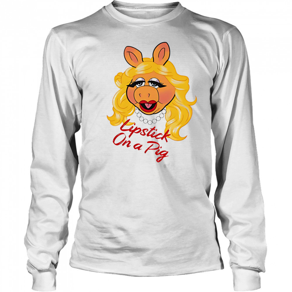 Lipstick On a Pig shirt Long Sleeved