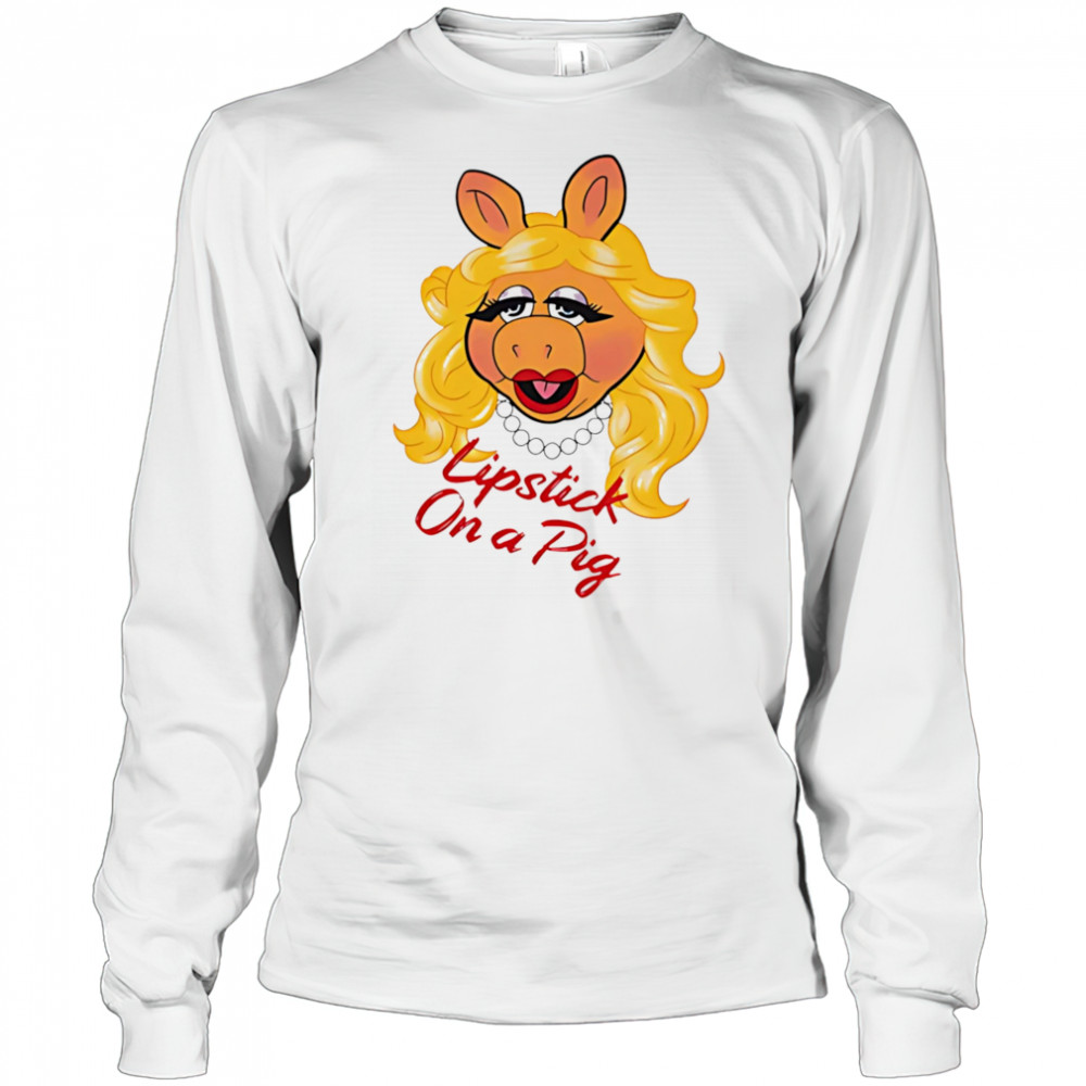 Lipstick On a Pig shirt Long Sleeved
