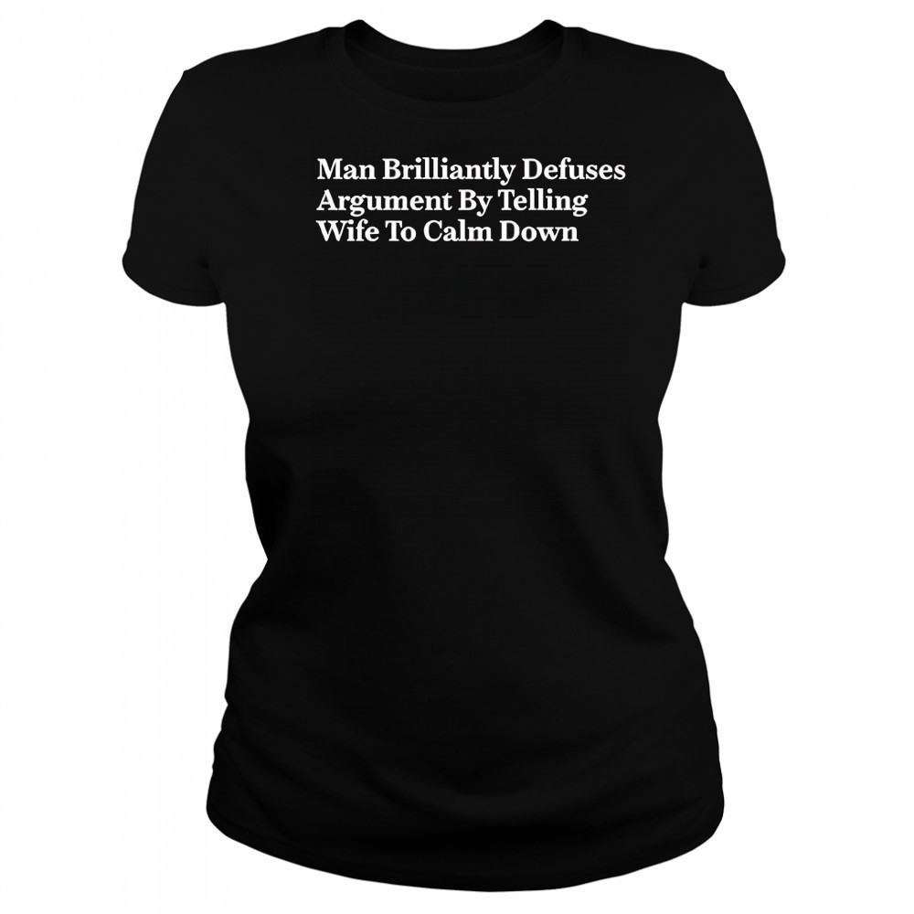 Man brilliantly defuses argument by telling wife to calm down shirt Women's T-shirt