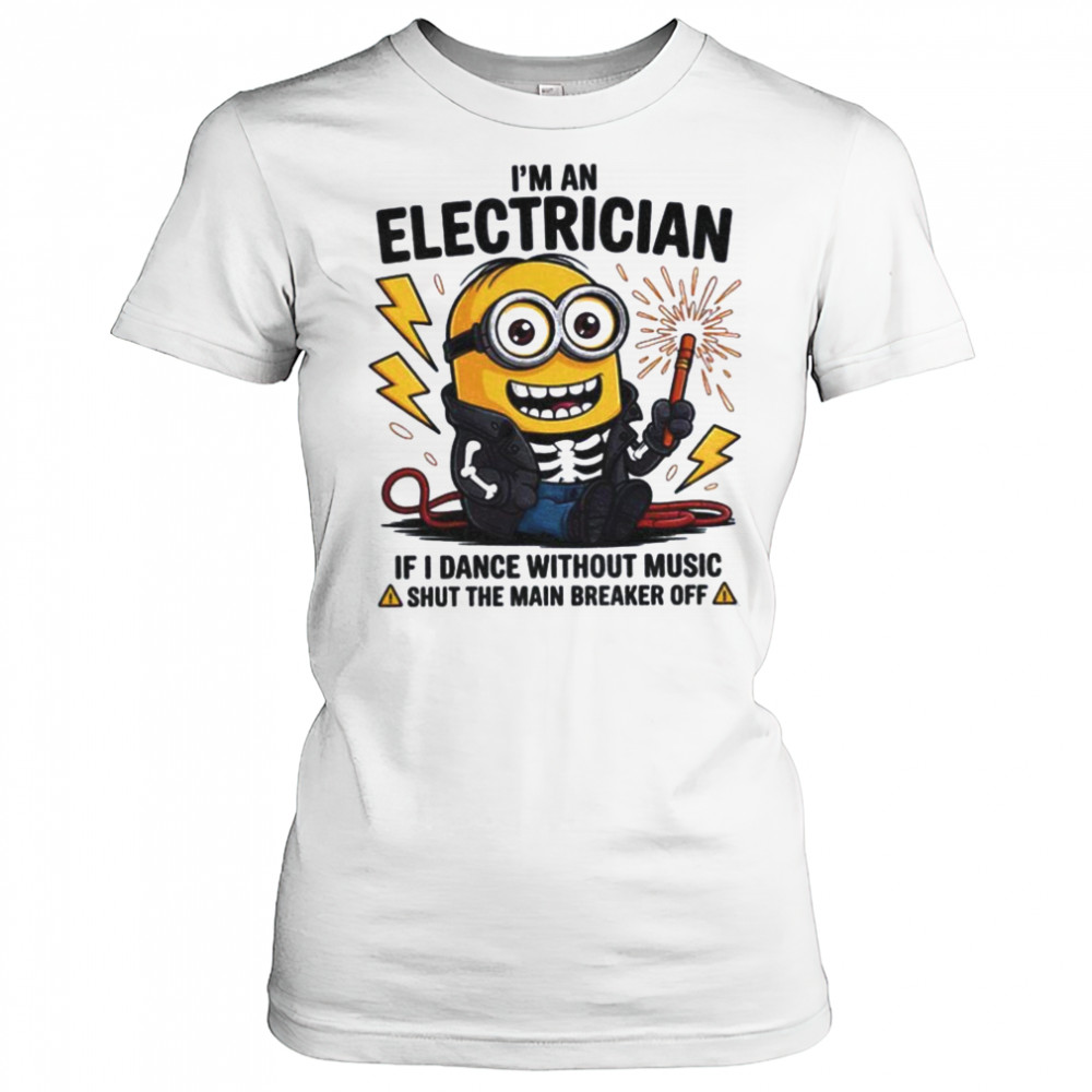 Minion I’m an electrician if I dance without music shut the main breaker off shirt Women's T-shirt