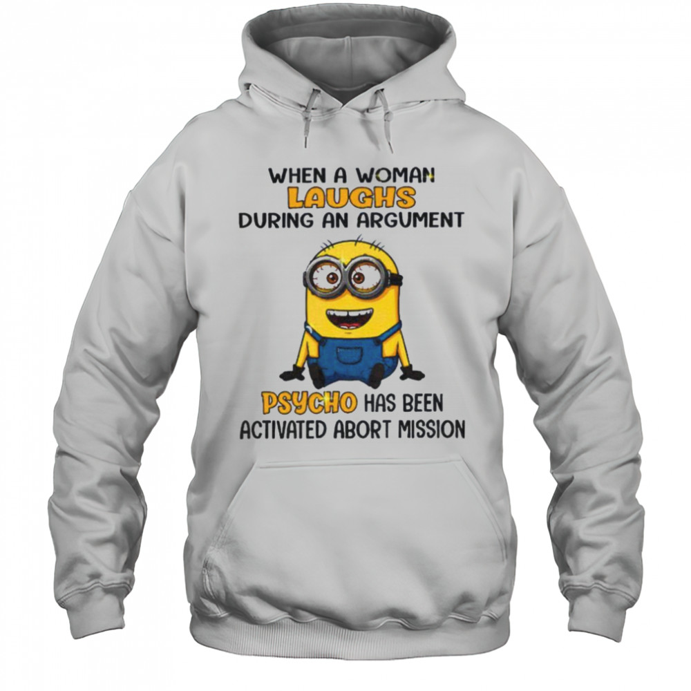 Minion when a woman laughs during an argument psycho has been activated abort mission shirt Hoodie