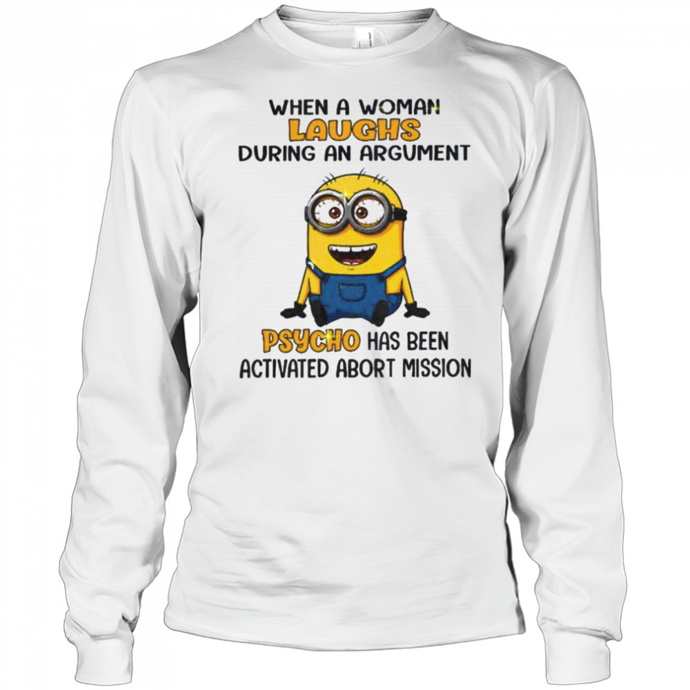 Minion when a woman laughs during an argument psycho has been activated abort mission shirt Long Sleeved