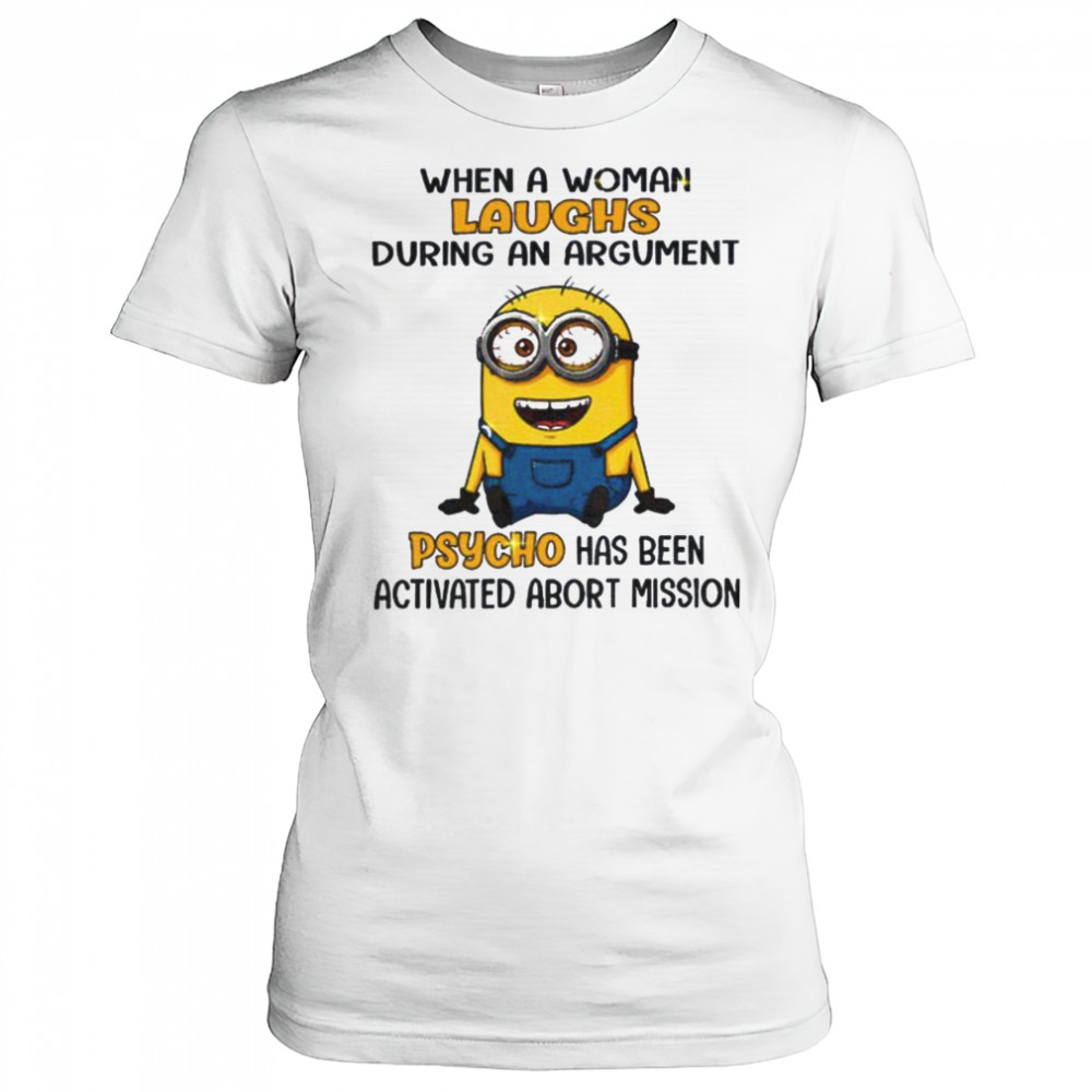 Minion when a woman laughs during an argument psycho has been activated abort mission shirt Women's T-shirt