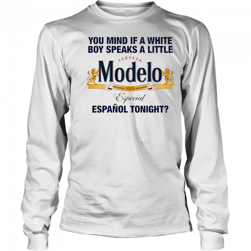 Modelo You Mind If A White Boy Speaks A Little Espanol Tonight shirt Long Sleeved