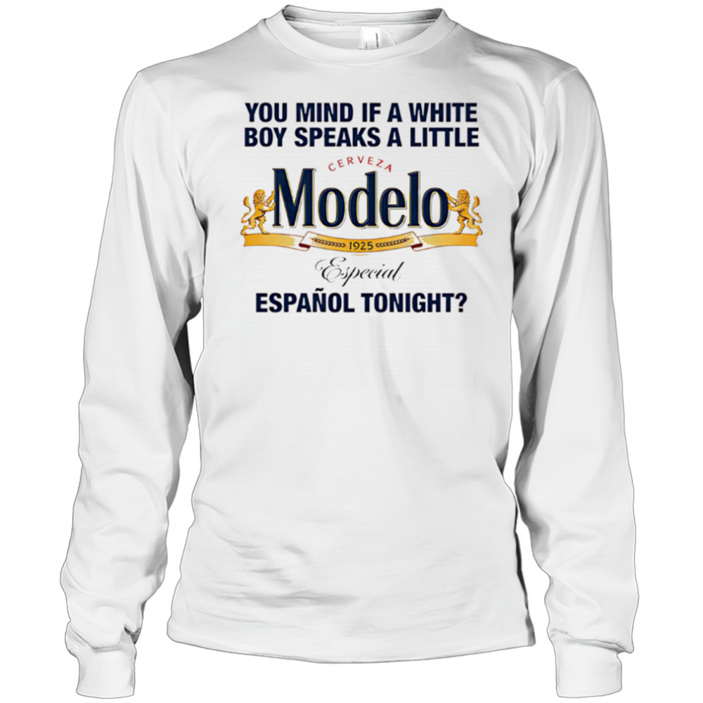 Modelo You Mind If A White Boy Speaks A Little Espanol Tonight shirt Long Sleeved