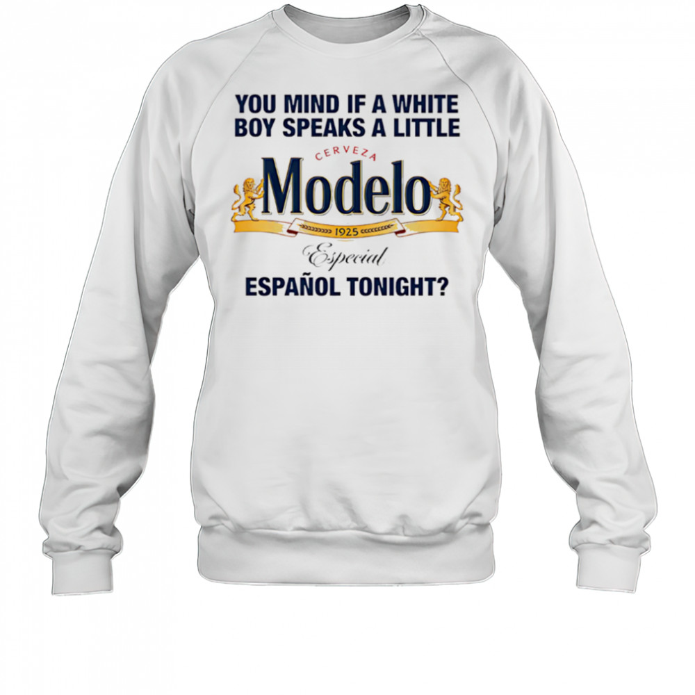 Modelo You Mind If A White Boy Speaks A Little Espanol Tonight shirt Sweatshirt