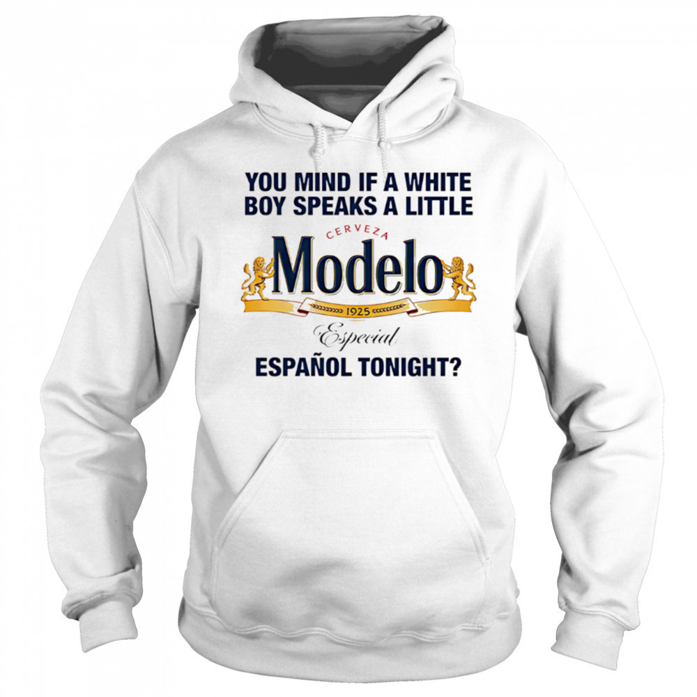 Modelo You Mind If A White Boy Speaks A Little Espanol Tonight shirt Sweatshirt