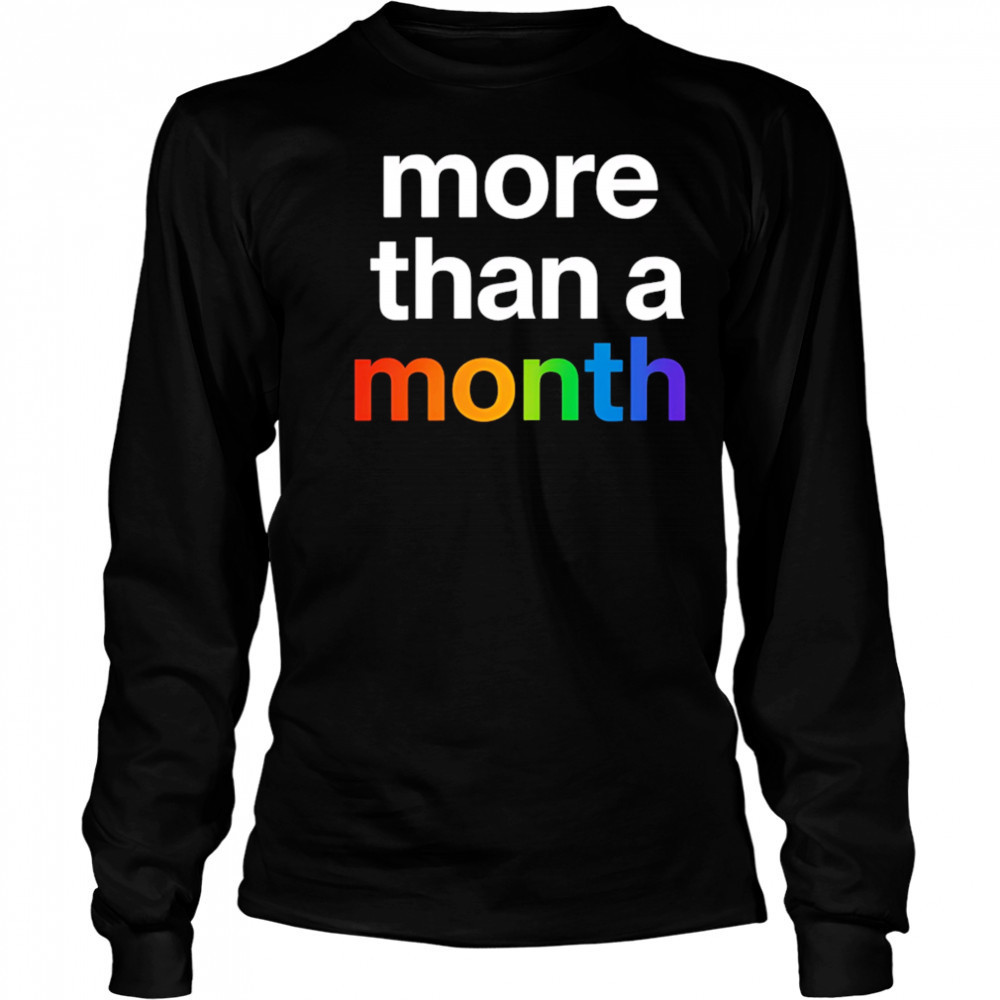 More than a month pride shirt Long Sleeved