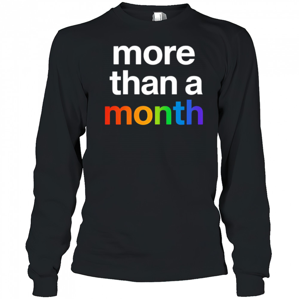 More than a month pride shirt Long Sleeved