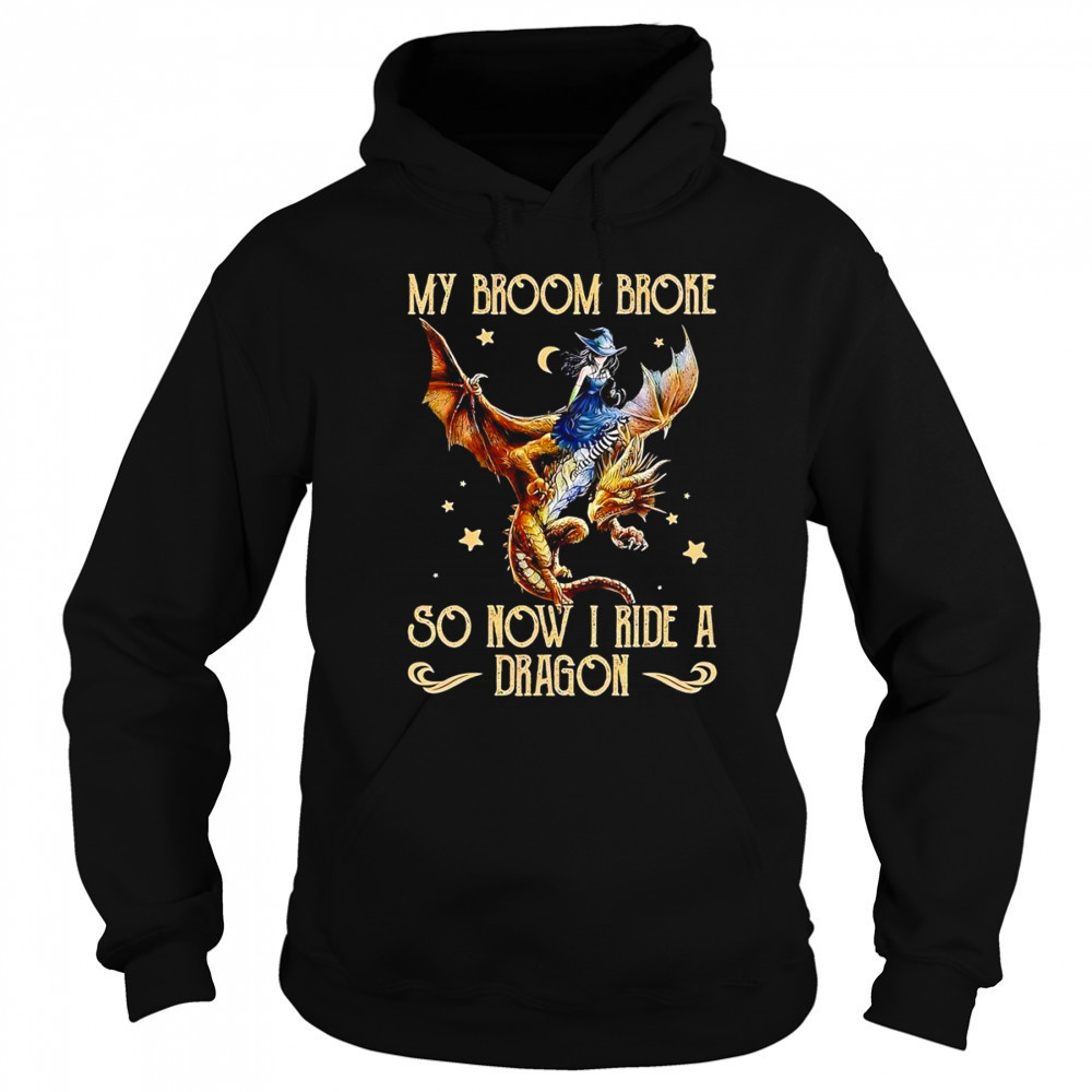 My broom broke so now I ride a dragon shirt Sweatshirt