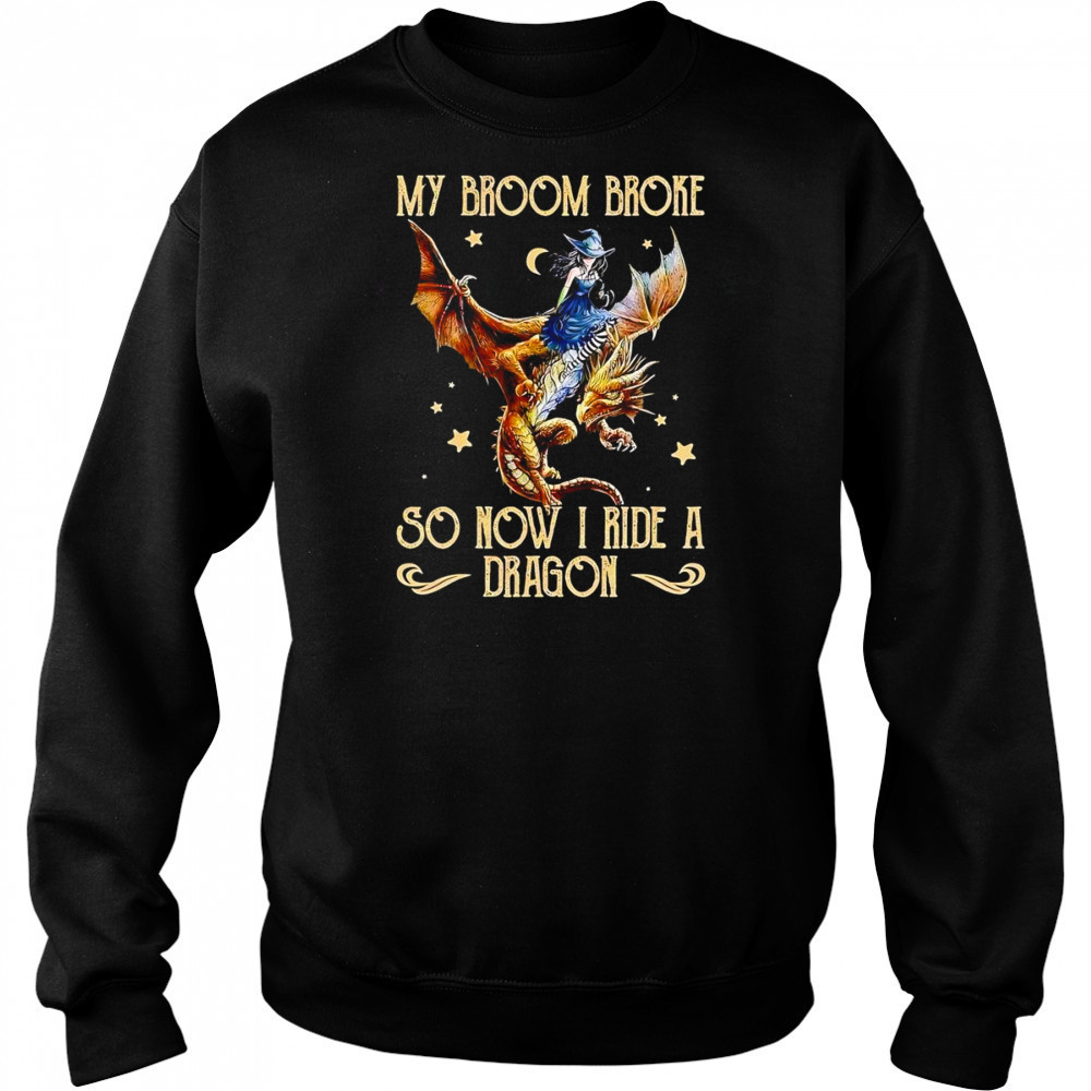 My broom broke so now I ride a dragon shirt Hoodie