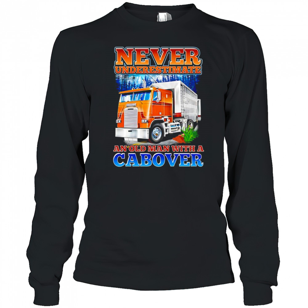 Never underestimate an old man with a Cabover shirt Long Sleeved