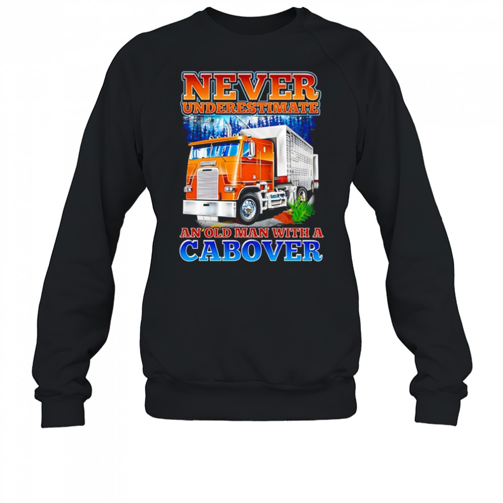 Never underestimate an old man with a Cabover shirt Sweatshirt