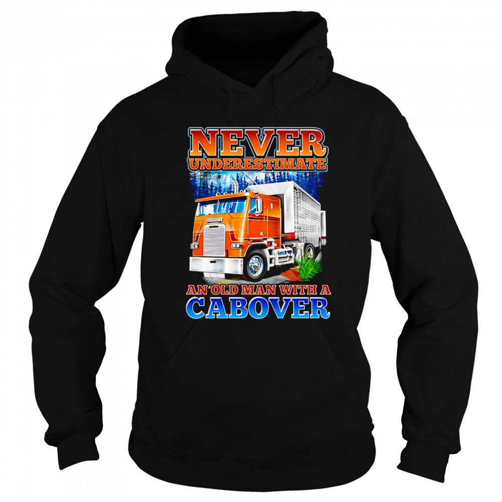 Never underestimate an old man with a Cabover shirt Sweatshirt
