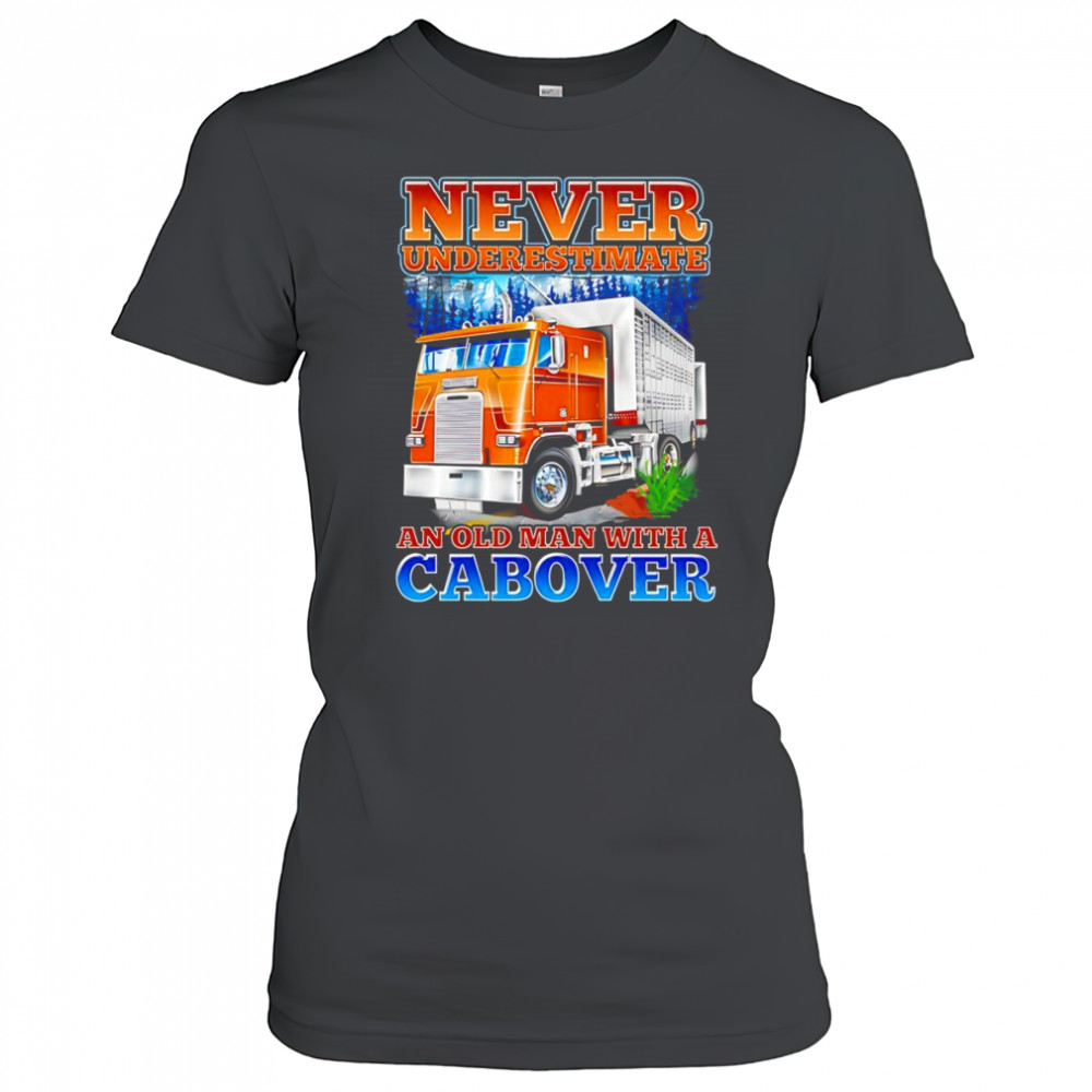 Never underestimate an old man with a Cabover shirt Women's T-shirt