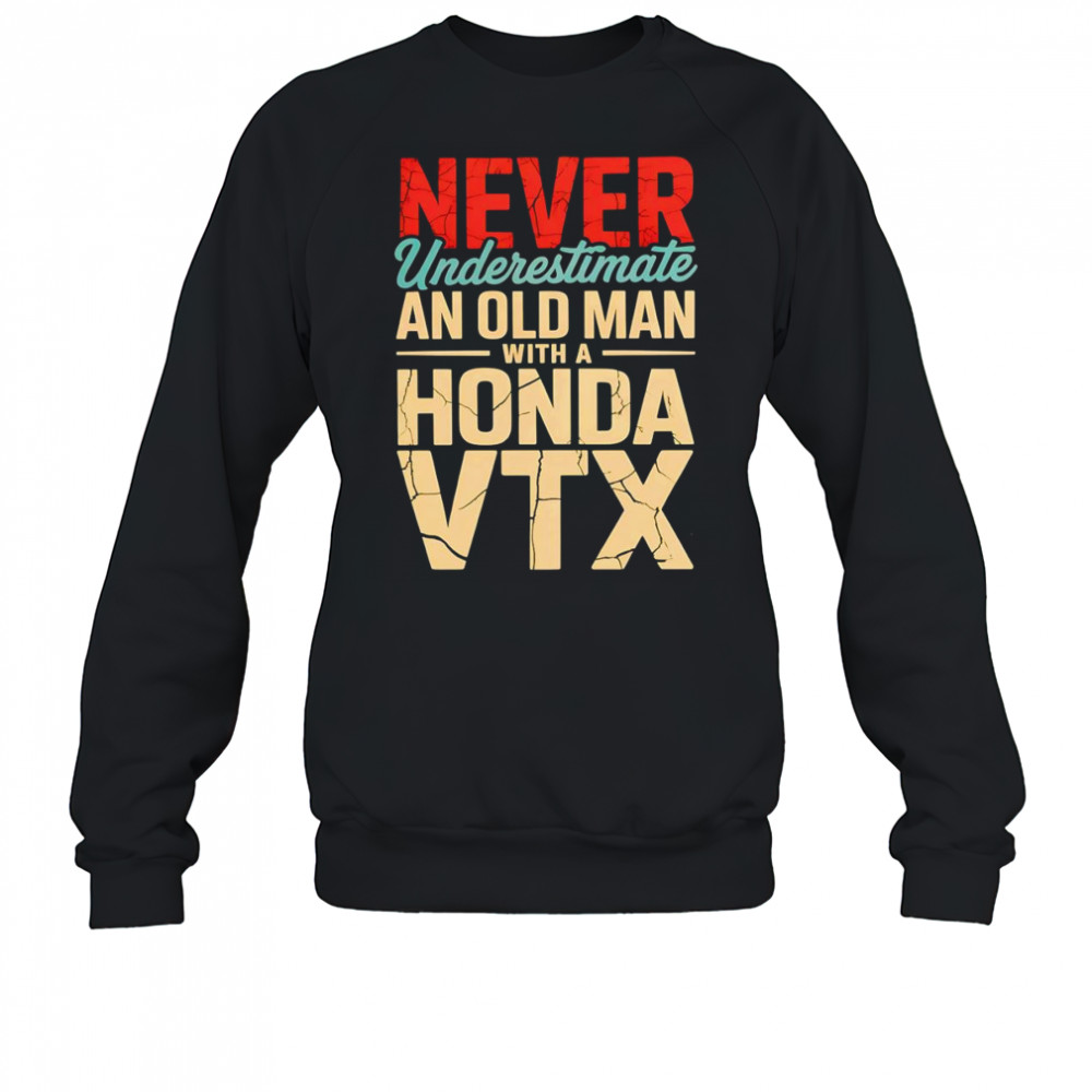 Never underestimate an old man with a Honda VTX shirt Sweatshirt