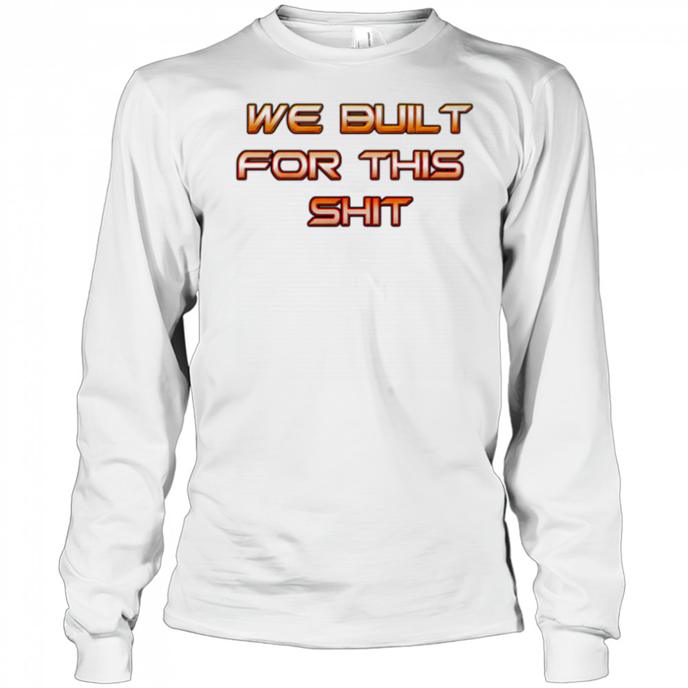 New York Knicks we built for this shit shirt Long Sleeved