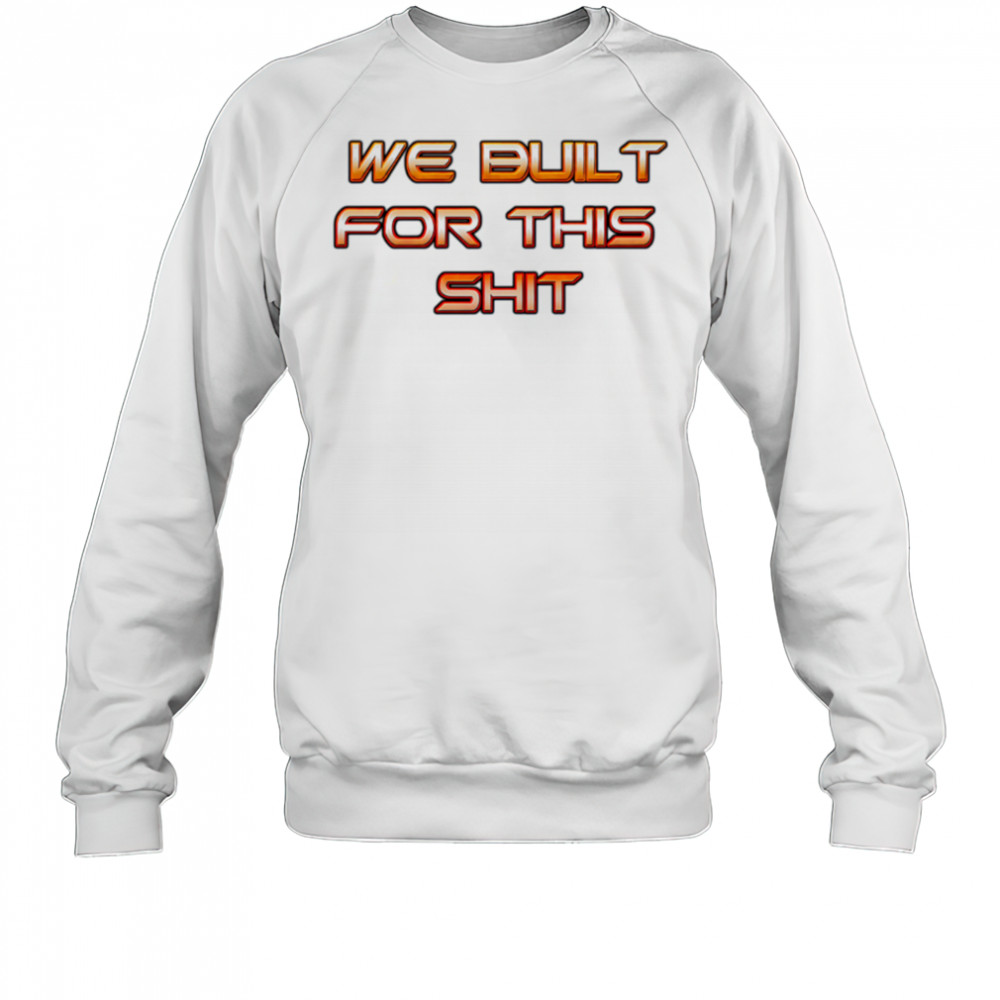 New York Knicks we built for this shit shirt Sweatshirt