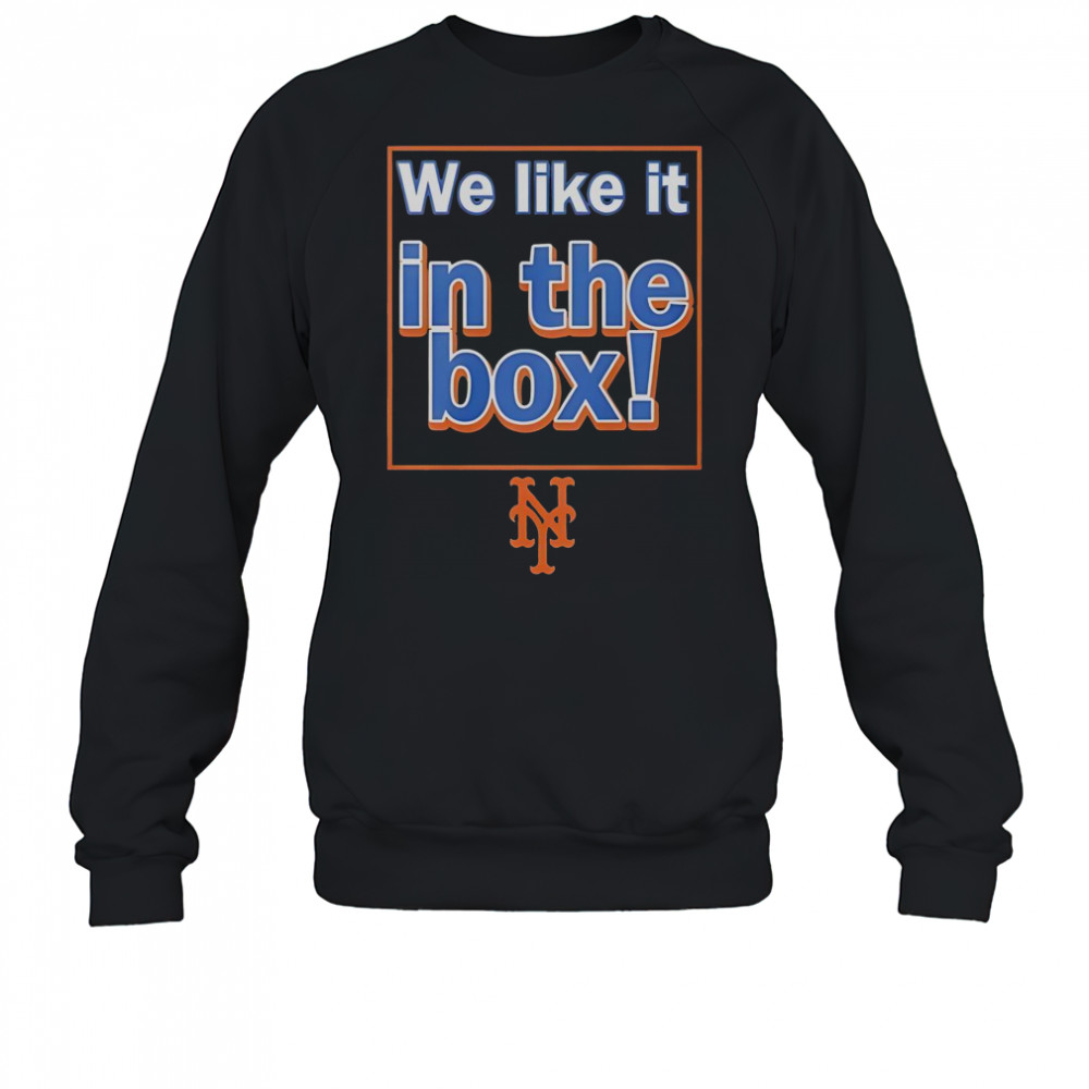 New York Mets We Like It In The Box T-Shirt Sweatshirt