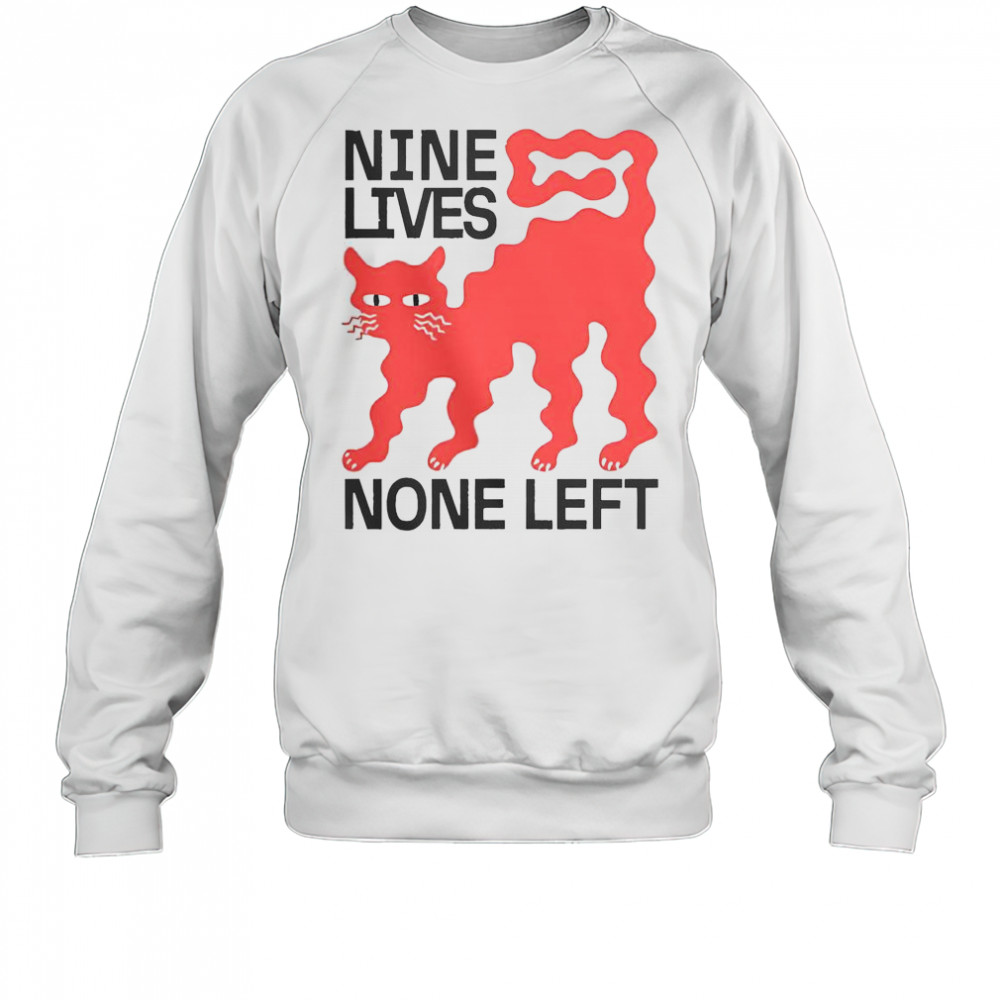 Nine Lives None Left Cat T-Shirt Sweatshirt