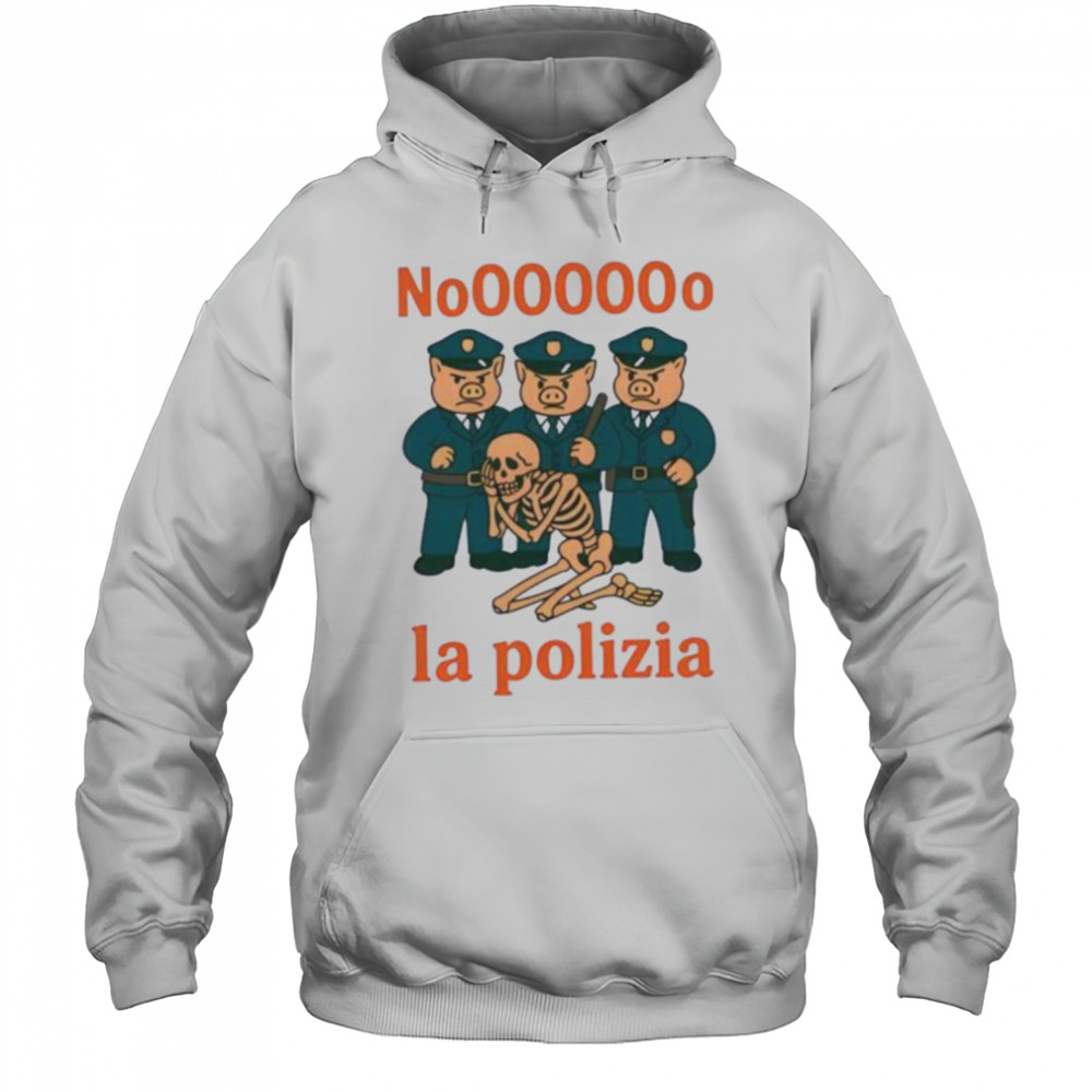 No La Polizia shirt Hoodie