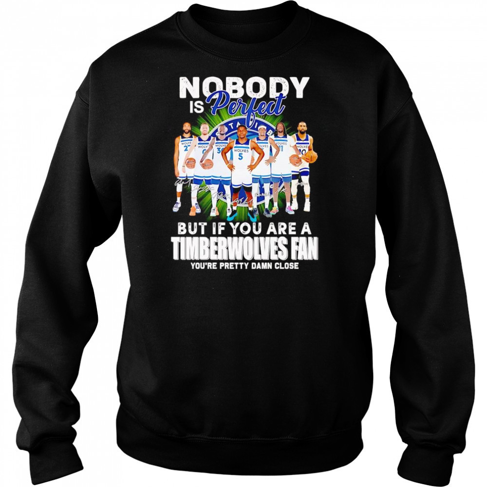 Nobody is perfect but if you are a Timberwolves fan you’re pretty damn close shirt Hoodie