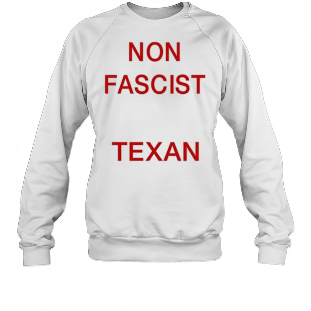 Non Fascist Texan T-Shirt Sweatshirt